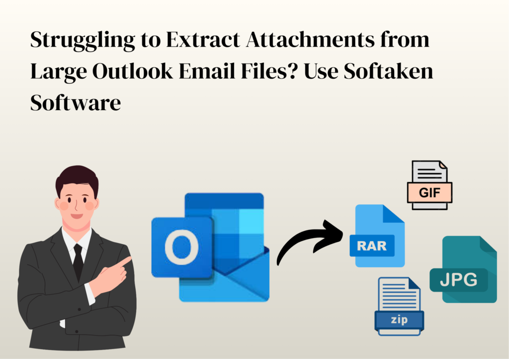 Struggling to Extract Attachments from Large Outlook Email Files? Use Softaken Software